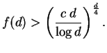 $\displaystyle f(d) > \left ( \frac{c\;d}{\log d} \right )^\frac{d}{4}.$