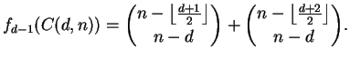 $\displaystyle f_{d-1}(C(d,n)) = \binom{n - \left\lfloor \frac{d+1}{2} \right\rfloor}{n-d} + \binom{n - \left\lfloor \frac{d+2}{2} \right\rfloor}{n-d}.$
