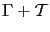 $\Gamma+{\cal T}$