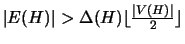 $\vert E(H)\vert > \Delta(H) \lfloor {{\vert V(H)\vert}\over2} \rfloor$