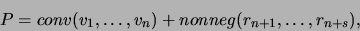 \begin{displaymath}
P = conv(v_1,\ldots,v_n) + nonneg(r_{n+1},\ldots,r_{n+s}),
\end{displaymath}