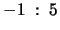 $-1 \; : \; 5$
