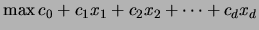 $\max c_0 + c_1 x_1 + c_2 x_2 +\cdots + c_d x_d$