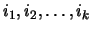 $i_1, i_2, \ldots, i_k$