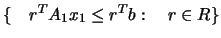 $\{ \quad r^T A_1 x_1 \le r^T b : \quad r \in R \}$
