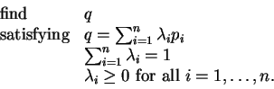 \begin{align*}\begin{array}{lll} \text{find} & q\\ \text{satisfying} & q = \sum_...
...= 1\\ & \lambda_i \ge 0 \text{ for all } i=1, \ldots, n. \end{array}\end{align*}