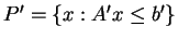 $ P'=\{x : A' x \le b'\}$