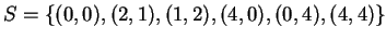 $ S = \{(0,0), (2,1), (1,2), (4,0), (0,4),(4,4) \}$