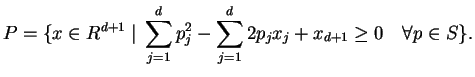 $\displaystyle P = \{ x\in R^{d+1} \; \vert \; \sum_{j=1}^d p_j^2 - \sum_{j=1}^d 2 p_j x_j + x_{d+1} \ge 0
\quad \forall p \in S \}.
$