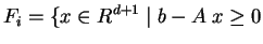 $\displaystyle F_i = \{ x\in R^{d+1} \; \vert \; b - A\; x \ge 0$