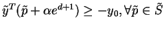 $\displaystyle \tilde{y}^T ( \tilde{p} + \alpha e^{d+1})
\ge -y_0, \forall \tilde{p} \in \tilde{S}$