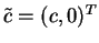 $ \tilde{c} = (c, 0)^T$