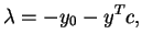 $\displaystyle \lambda = -y_0 - y^T c,
$