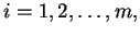 $\displaystyle i=1,2,\ldots, m,$