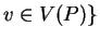 $\displaystyle v \in V(P) \}
$