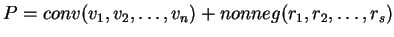 $ P = conv(v_1, v_2, \ldots, v_n) + nonneg(r_1, r_2, \ldots, r_s)$