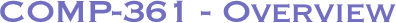 COMP-361 - Overview