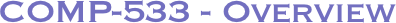 COMP-533 - Overview