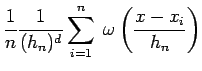 $\displaystyle \frac{1}{n} \frac{1}{(h_n)^d} \sum_{i=1}^n \; \omega \left( \frac{x-x_i}{h_n} \right)$