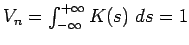 $ V_n = \int_{-\infty}^{+\infty} K(s) \; ds = 1$