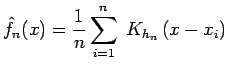 $\displaystyle \hat{f}_n(x) = \frac{1}{n} \sum_{i=1}^n \; K_{h_n} \left( x - x_i \right)$