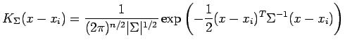 $\displaystyle K_\Sigma(x-x_i) = \frac{1}{(2 \pi)^{n/2} \vert \Sigma \vert^{1/2}} \exp \left( - \frac{1}{2} (x - x_i)^T \Sigma^{-1} (x - x_i) \right)$