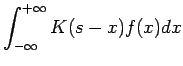 $\displaystyle \int_{-\infty}^{+\infty} K(s - x) f(x) dx$