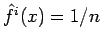 $ \hat{f}^i(x) = 1/n$