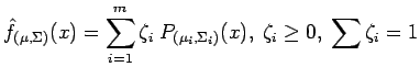 $\displaystyle \hat{f}_{(\mu, \Sigma)}(x) = \sum_{i=1}^m \zeta_i \; P_{(\mu_i, \Sigma_i)}(x), \; \zeta_i \geq 0, \; \sum \zeta_i = 1$