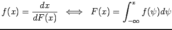 $\displaystyle f(x) = \frac{dx}{dF(x)} \; \; \Longleftrightarrow \; \; F(x) = \int_{-\infty}^{x} f(\psi) d\psi$