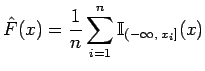 $\displaystyle \hat{F}(x) = \frac{1}{n}\sum_{i=1}^n \mathbb{I}_{( -\infty, \; x_i]} (x)$