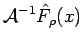 $\displaystyle \mathcal{A}^{-1} \hat{F}_{\rho}(x)$
