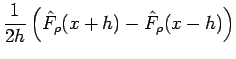 $\displaystyle \frac{1}{2h}\left( \hat{F}_{\rho}(x+h) - \hat{F}_{\rho}(x-h) \right)$