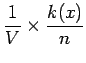 $\displaystyle \frac{1}{V} \times \frac{k(x)}{n}$