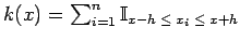 $ k(x) = \sum_{i=1}^n \mathbb{I}_{x-h \; \leq \; x_i \; \leq \; x+h}$