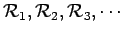 $ \mathcal{R}_1, \mathcal{R}_2, \mathcal{R}_3, \cdots$