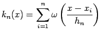 $\displaystyle k_n(x) = \sum_{i=1}^n \omega \left( \frac{x-x_i}{h_n} \right)$