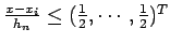 $ \frac{x-x_i}{h_n} \leq (\frac{1}{2}, \cdots , \frac{1}{2})^T$