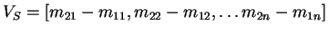 $\displaystyle V_S = [m_{21}-m_{11},
m_{22}-m_{12}, \dots m_{2n}-m_{1n}]$